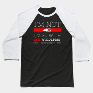 I’M NOT 46 Birthday gift Baseball T-Shirt